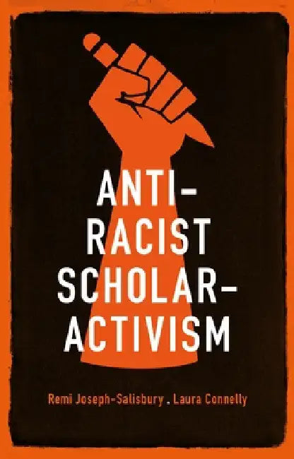 Anti-Racist Scholar-Activism by Remi Joseph-Salisbury