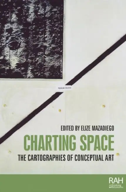 Charting Space: The Cartographies of Conceptual Art by Elize Mazadiego