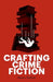 Crafting Crime Fiction by Henry Sutton