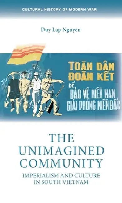 The Unimagined Community: Imperialism and Culture in South Vietnam