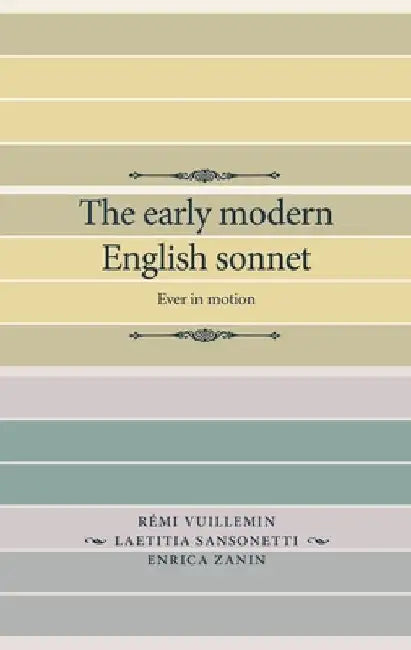 The Early Modern English Sonnet: Ever in Motion by Laetitia Sansonetti