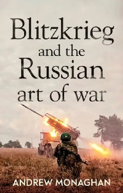 Blitzkrieg and the Russian Art of War by Andrew Monaghan