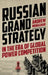 Russian Grand Strategy in the Era of Global Power Competition by Andrew Monaghan