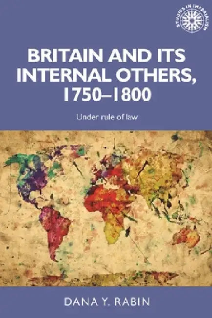Britain and Its Internal Others, 1750-1800: Under Rule of Law by Dana Rabin