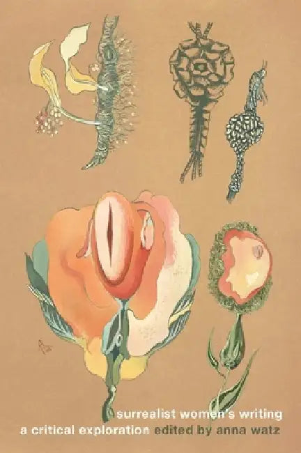 Surrealist Women's Writing: A Critical Exploration by Anna Watz
