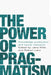 The Power of Pragmatism: Knowledge Production and Social Inquiry by Jane Wills