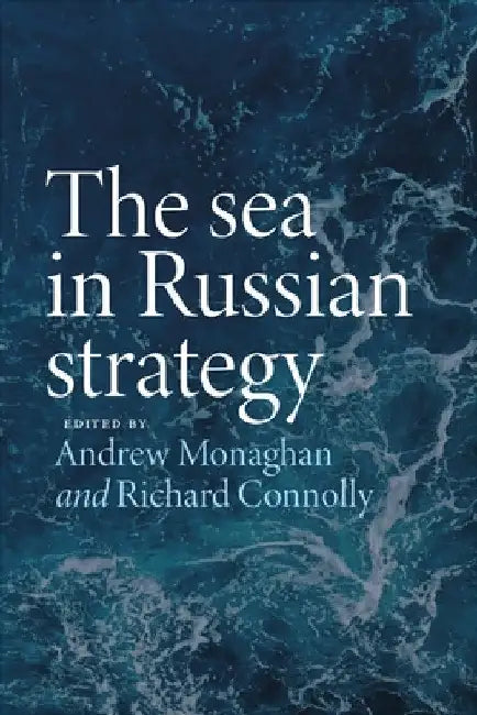 The Sea in Russian Strategy by Andrew Monaghan