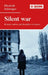 Silent War: Remote Warfare and the Politics of Silence by Elisabeth Schweiger