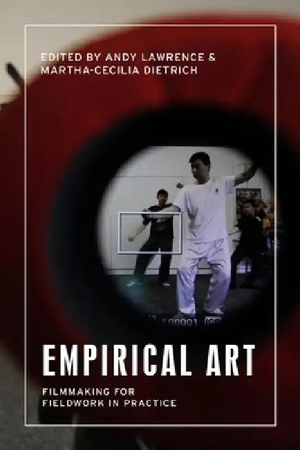 Empirical Art: Filmmaking for Fieldwork in Practice by Andy Lawrence