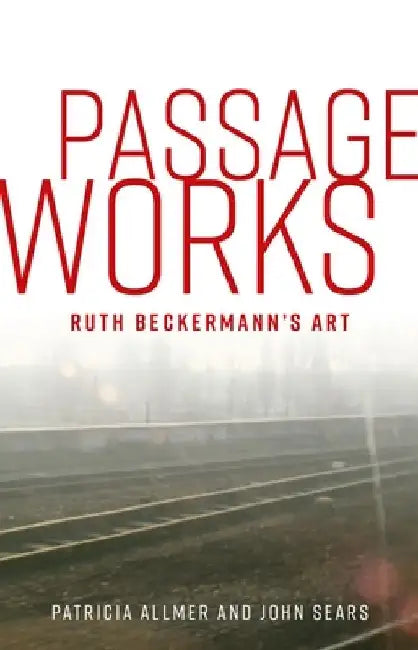Passage Works: Ruth Beckermann's Art by Patricia Allmer