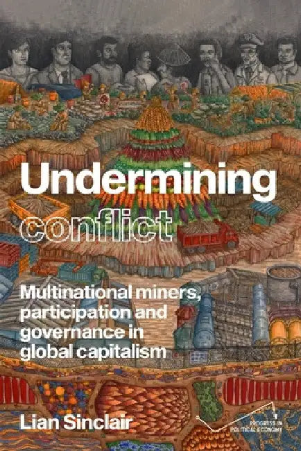 Undermining Resistance: The Governance of Participation by Multinational Mining Corporations by Lian Sinclair