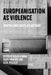 Europeanisation as Violence: Souths and Easts as Method by Kolar Aparna