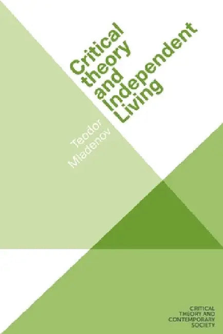 Critical Theory and Independent Living by Teodor Mladenov