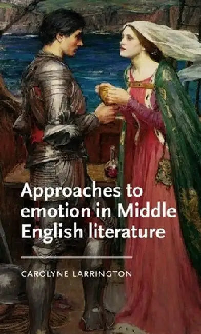 Approaches to Emotion in Middle English Literature by Carolyne Larrington
