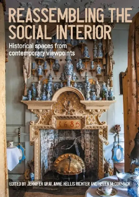Reassembling the Social Interior: Historical Spaces from Contemporary Viewpoints by Helen McCormack