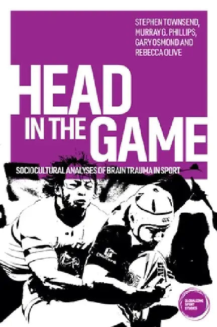 Head in the Game: Sociocultural Analyses of Brain Trauma in Sport by Stephen Townsend