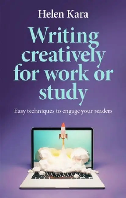 Writing Creatively for Work or Study by Helen Kara