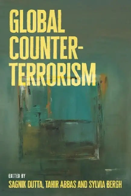 Global Counter-Terrorism: A Decolonial Approach by Sagnik Dutta