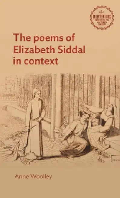 The Poems of Elizabeth Siddal in Context by Anne Woolley