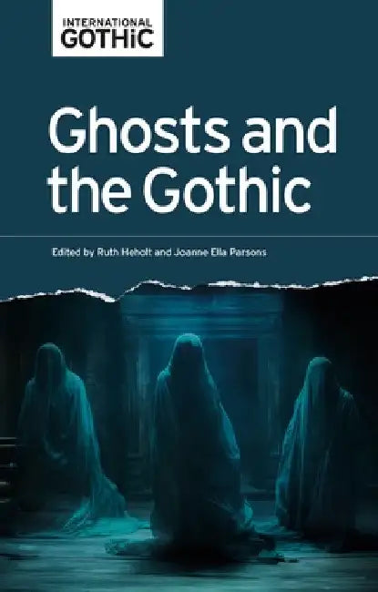 Ghosts and the Gothic by Ruth Heholt
