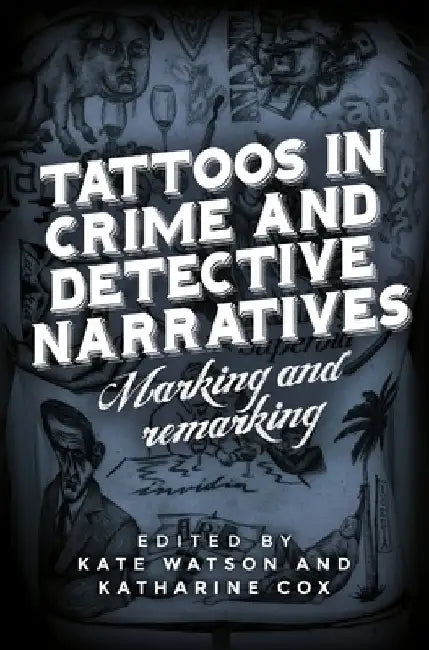 Tattoos in Crime and Detective Narratives: Marking and Remarking by Kate Watson