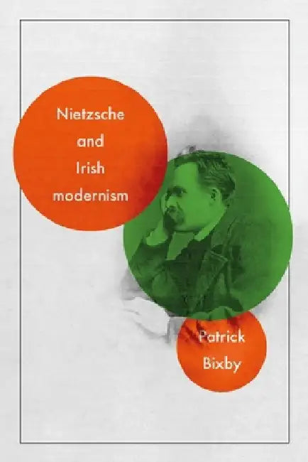 Nietzsche and Irish Modernism by Patrick Bixby