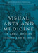 Visual Arts and Medicine in Early Modern Europe and Beyond: A Collection of Essays and Sources by Robert Brennan, Fabian Jonietz, Romana Sammern