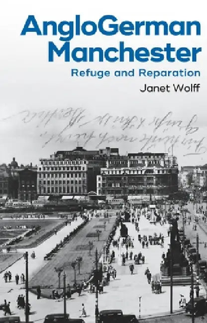 Anglogerman Manchester: Refuge and Reparation by Janet Wolff