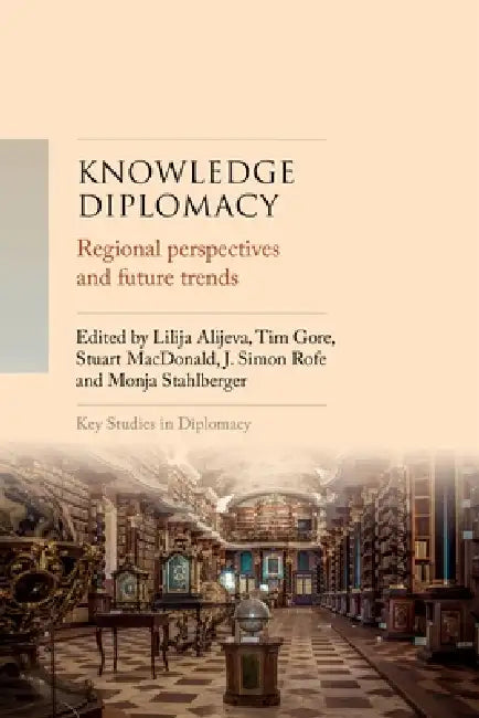 Knowledge Diplomacy: Regional Perspectives and Future Trends by J. Simon Rofe