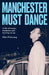 Manchester Must Dance: A Life of Music, Madness and Moving on Up by Mike Pickering, Paul Morley