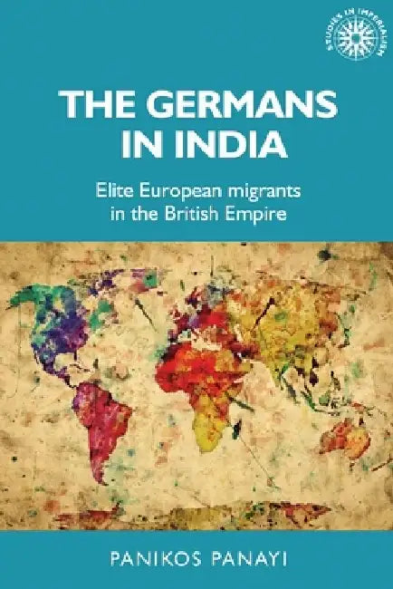 The Germans in India by Panikos Panayi
