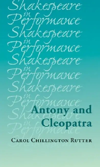 Antony and Cleopatra by Carol Chillington Rutter