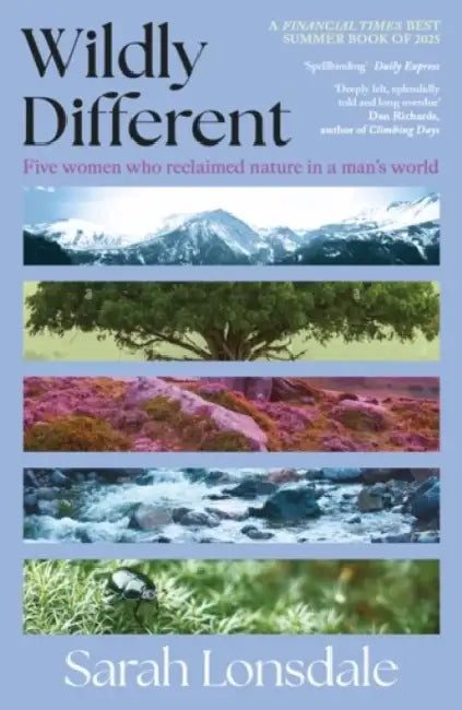 Wildly Different: Five Women Who Reclaimed Nature in a Man's World by Sarah Lonsdale