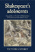 Shakespeare's Adolescents: Age, Gender and the Body in Shakespearean Performance and Early Modern Culture by Victoria Sparey