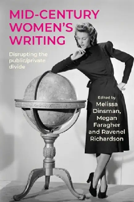 Mid-Century Women's Writing: Disrupting the Public/Private Divide by Melissa Dinsman, Megan Faragher, Ravenel Richardson