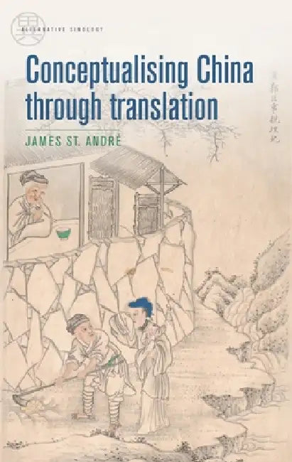 Conceptualising China Through Translation by James St André