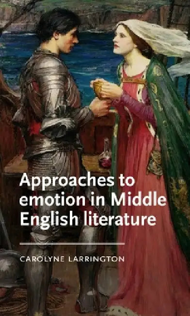 Approaches to Emotion in Middle English Literature by Carolyne Larrington