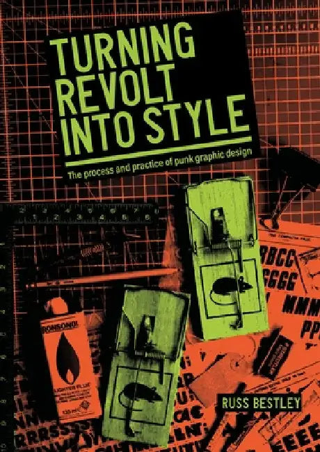 Turning Revolt Into Style: The Process and Practice of Punk Graphic Design by Bestley, Russ