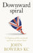 Downward Spiral: Collapsing Public Standards and How to Restore Them by John Bowers