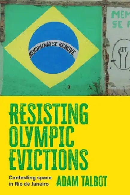 Resisting Olympic Evictions: Contesting Space in Rio de Janeiro by Adam Talbot