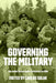 Governing the Military: The Armed Forces Under Democracy in Chile by Carlos Solar