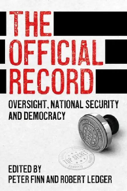 The Official Record: Oversight, National Security and Democracy by Peter Finn, Robert Ledger