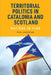 Territorial Politics in Catalonia and Scotland: Nations in Flux by Paul Anderson