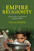 Empire Religiosity: Convent Habits in Colonial and Postcolonial India by Tim Allender
