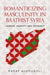 Romanticizing Masculinity in Baathist Syria: Gender, Identity, and Ideology by Rahaf Aldoughli