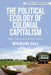 The Political Ecology of Colonial Capitalism: Race, Nature, and Accumulation by Bikrum Gill