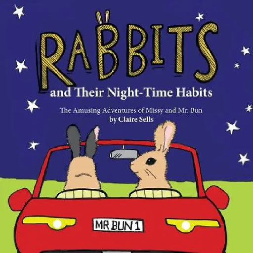 Rabbits and Their Night-Time Habits: (The Amusing Adventures of Missy and Mr. Bun) by Claire M. Sells