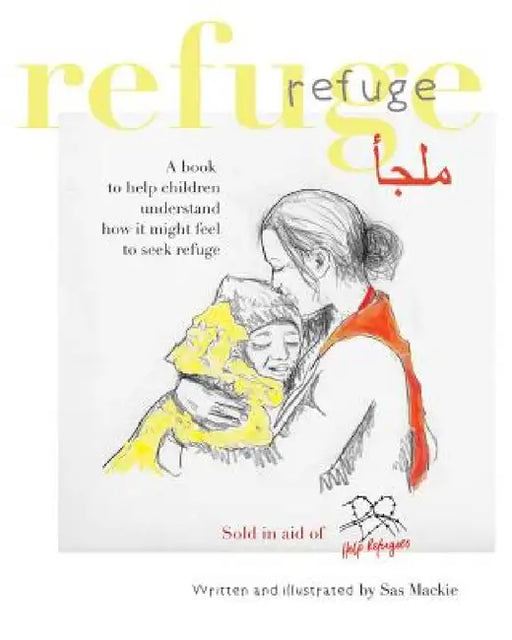 Refuge: A book to help children understand how it might feel to seek refuge by Sas MacKie