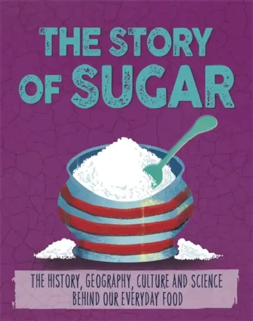 The Story of Food: Sugar by Alex Woolf