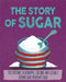 The Story of Food: Sugar by Alex Woolf